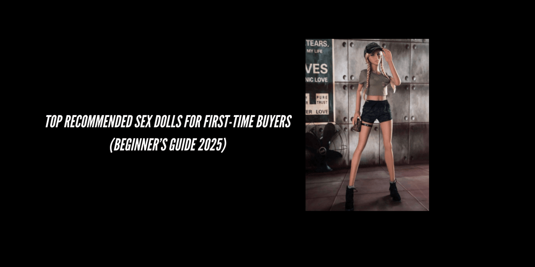 Top Recommended Sex Dolls for First-Time Buyers (Beginner’s Guide 2025) - Paradisexdoll